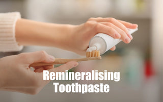 Remineralising Toothpaste: Why to Use it and Which Remineralising Toothpaste is Best